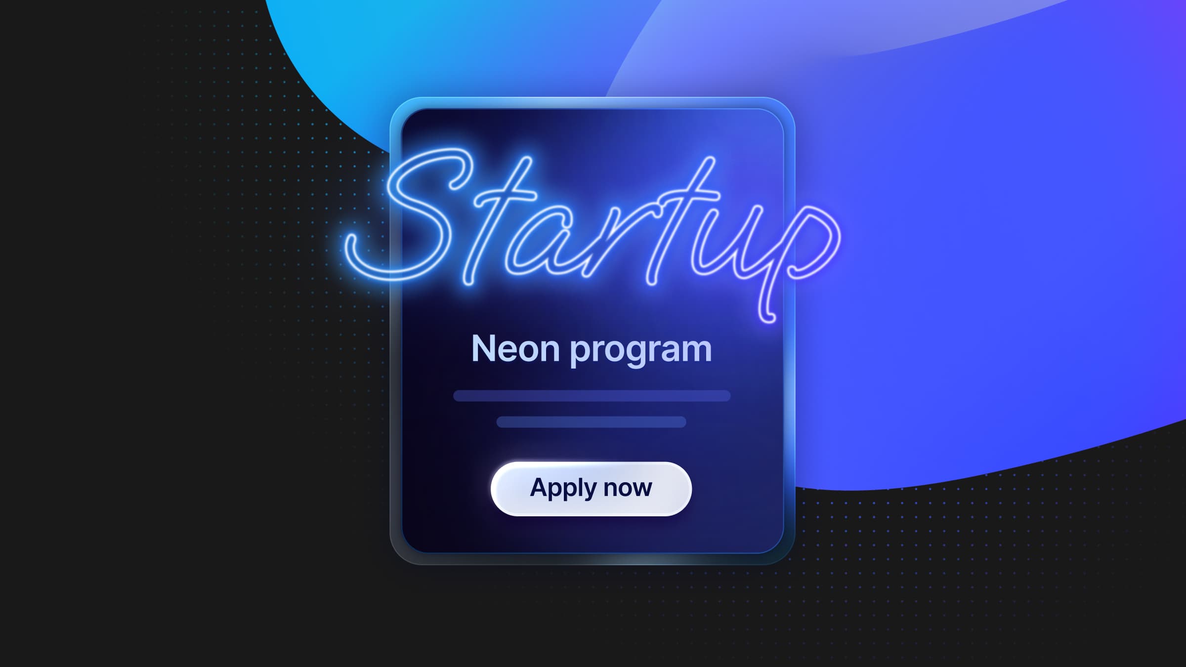 Calling Early-Stage Startups: Get Up to $100K in Neon Credits